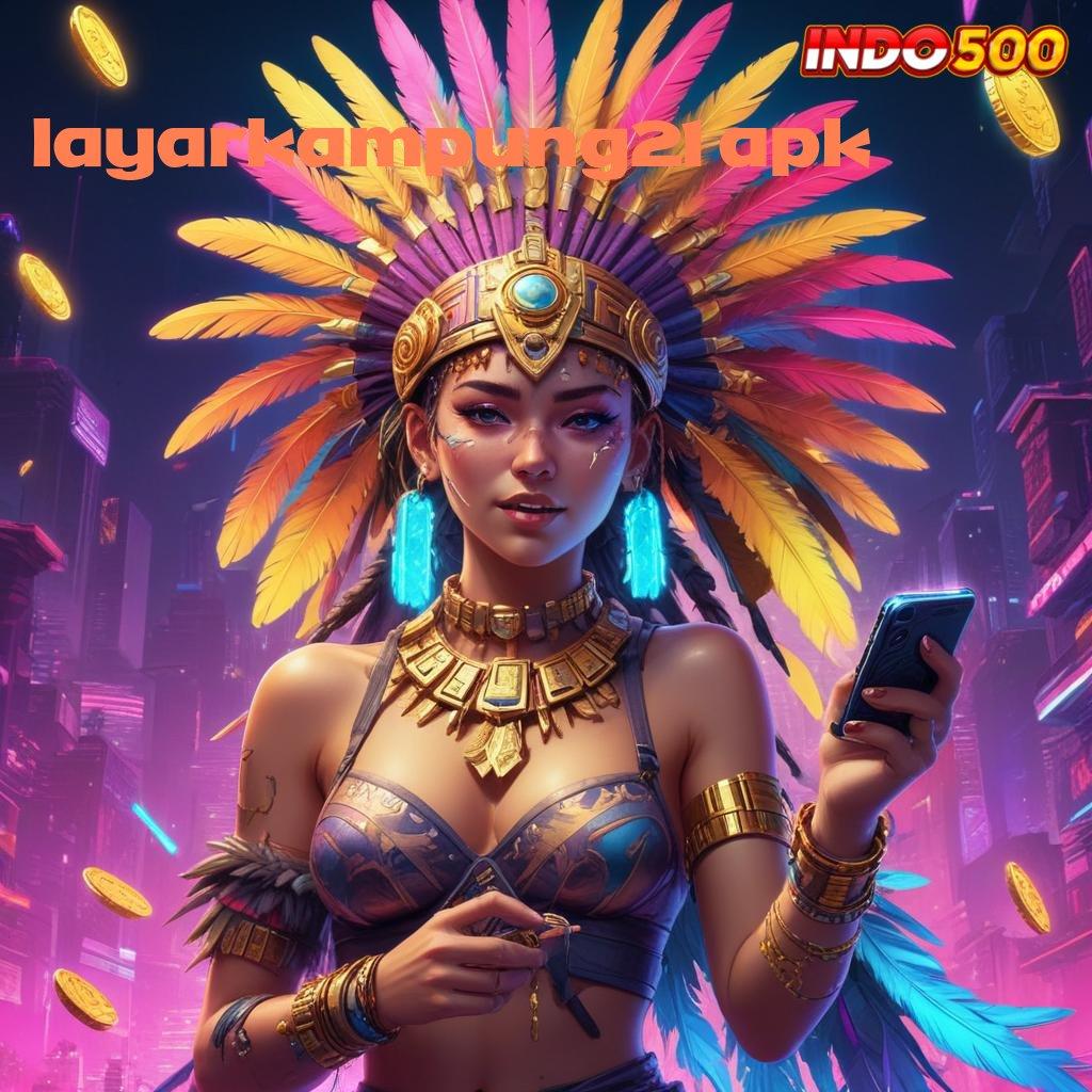 LAYARKAMPUNG21 APK 🎮 Mudah Diselesaikan Rezeki Langsung Cair Gampang