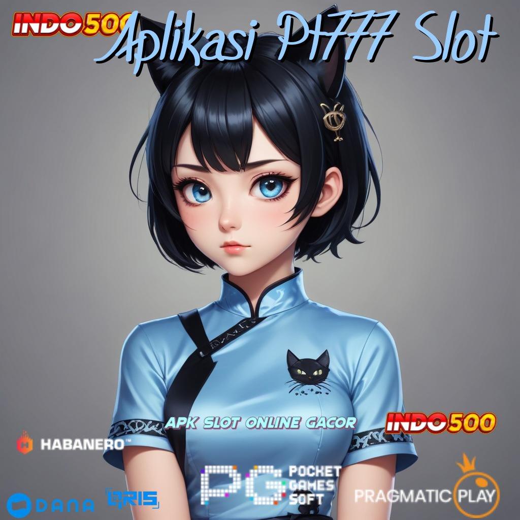 Aplikasi Pt777 Slot