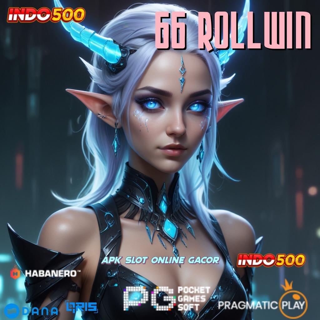 66 ROLLWIN 🔎 Unduh Bonus Valid Android Langsung