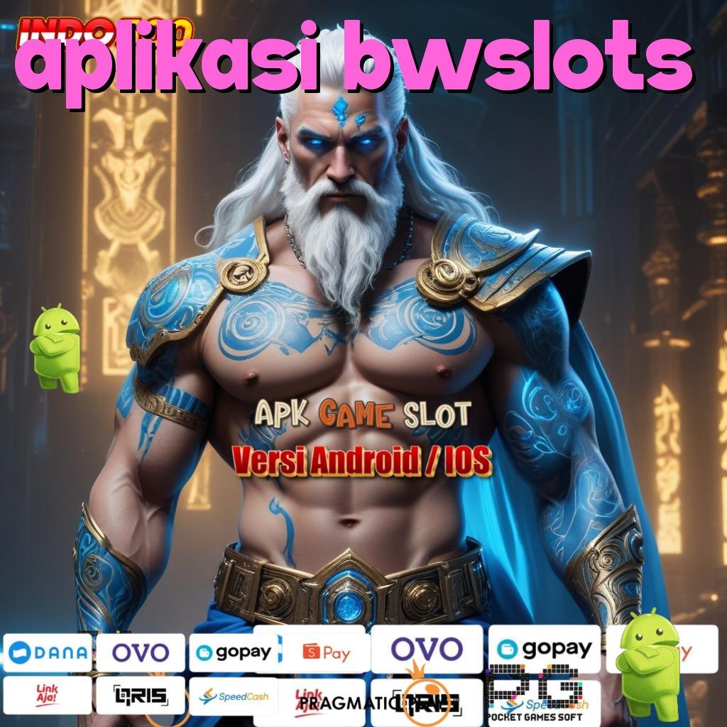 APLIKASI BWSLOTS mainkan game penuh rejeki