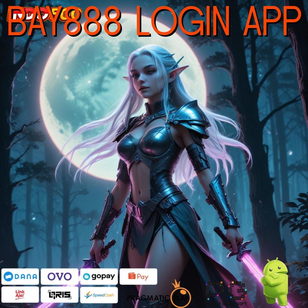 BAY888 LOGIN APP game android gacor versi langsung unduh