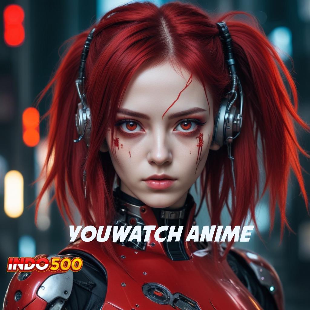 YOUWATCH ANIME ↦ Versi Terbaru Android iOS RTP Sistem Kerja