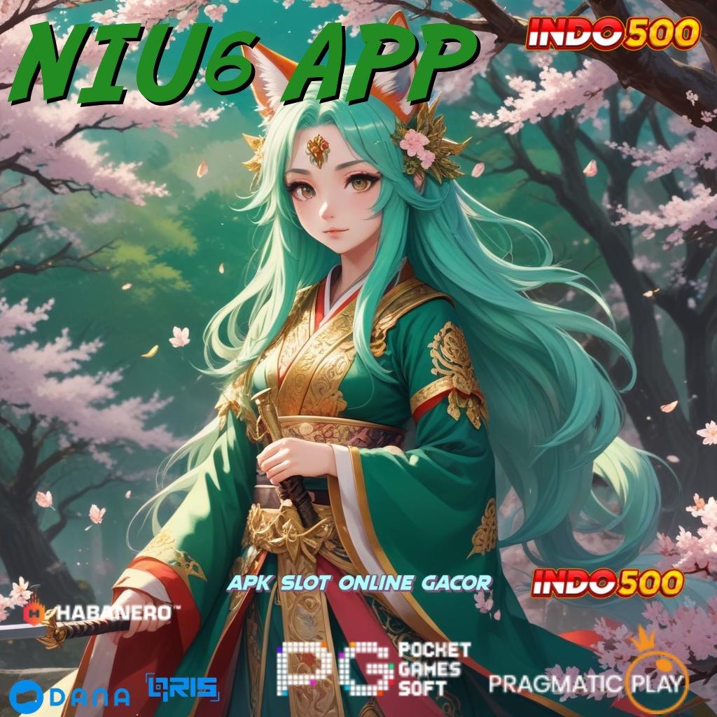 NIU6 APP 🎮 Menghargai Langkah Praktis Efektif dan Nyaman