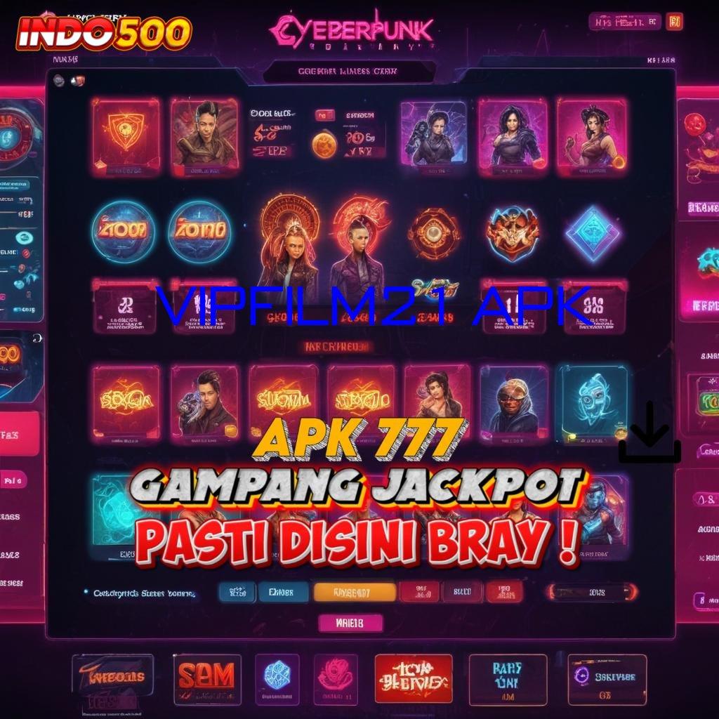 VIPFILM21 APK Berfokus Pada Scatter Jackpot Auto Melimpah