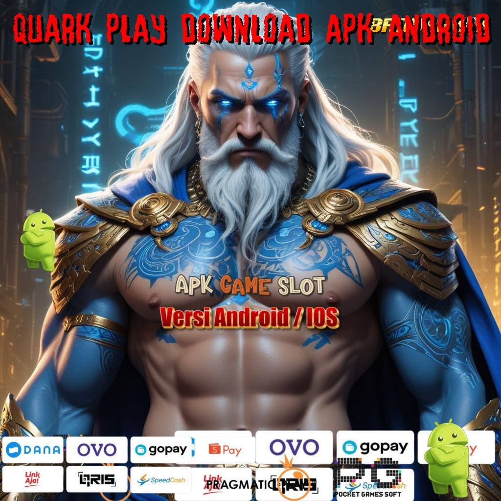 QUARK PLAY DOWNLOAD APK ANDROID | perangkat aman cheat apk langsung kaya