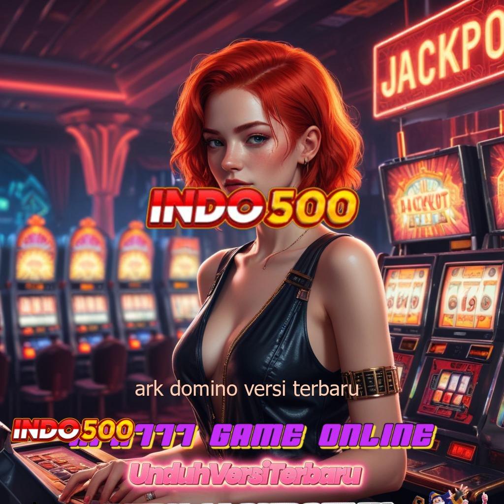 ARK DOMINO VERSI TERBARU 💯 Spin Gacor Versi Langsung Penuh Semangat