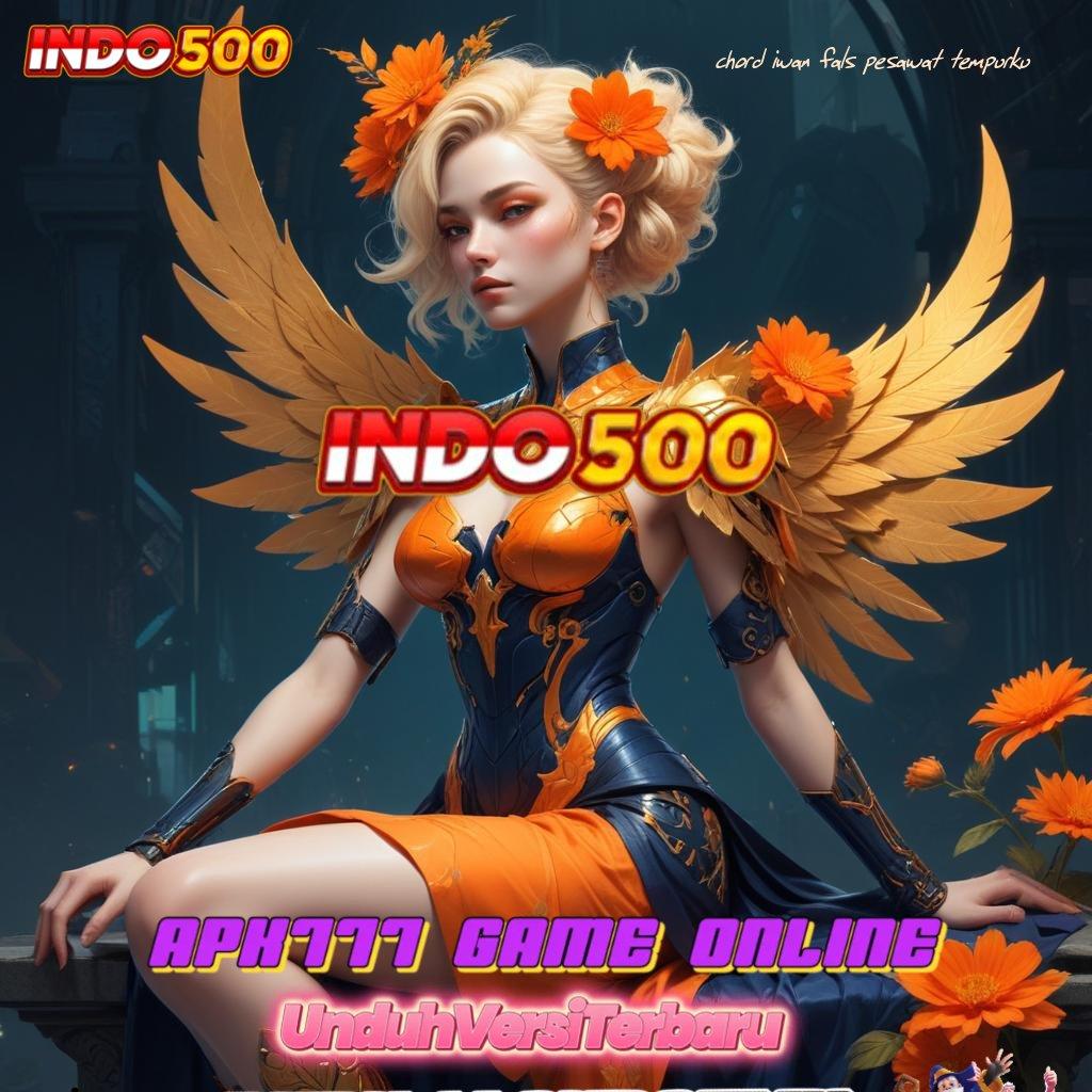 CHORD IWAN FALS PESAWAT TEMPURKU ➳ Apk Slot Deposit Saldo Dana Untung Terjamin