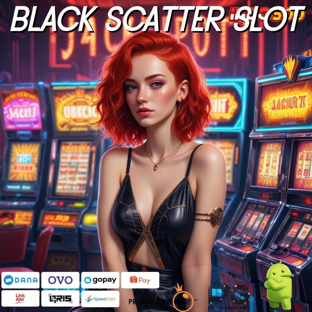 BLACK SCATTER SLOT Alat Modern Proses Kaya Tanpa Kesulitan