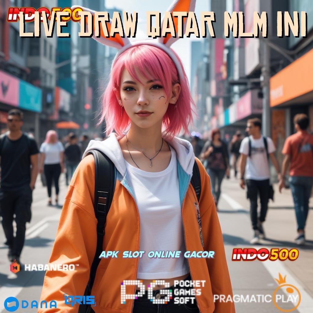 LIVE DRAW QATAR MLM INI # event layanan spin jutawan