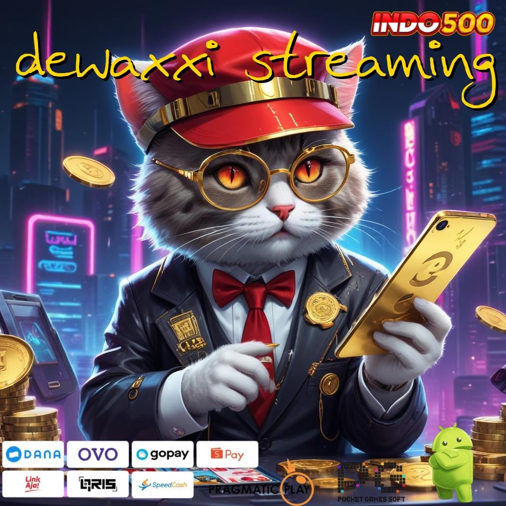 DEWAXXI STREAMING mengalami proses cepat tidak rumit sama sekali