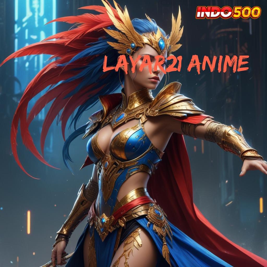 LAYAR21 ANIME ⚡ Sistem Deposit Langsung WD 15K untuk Maxwin