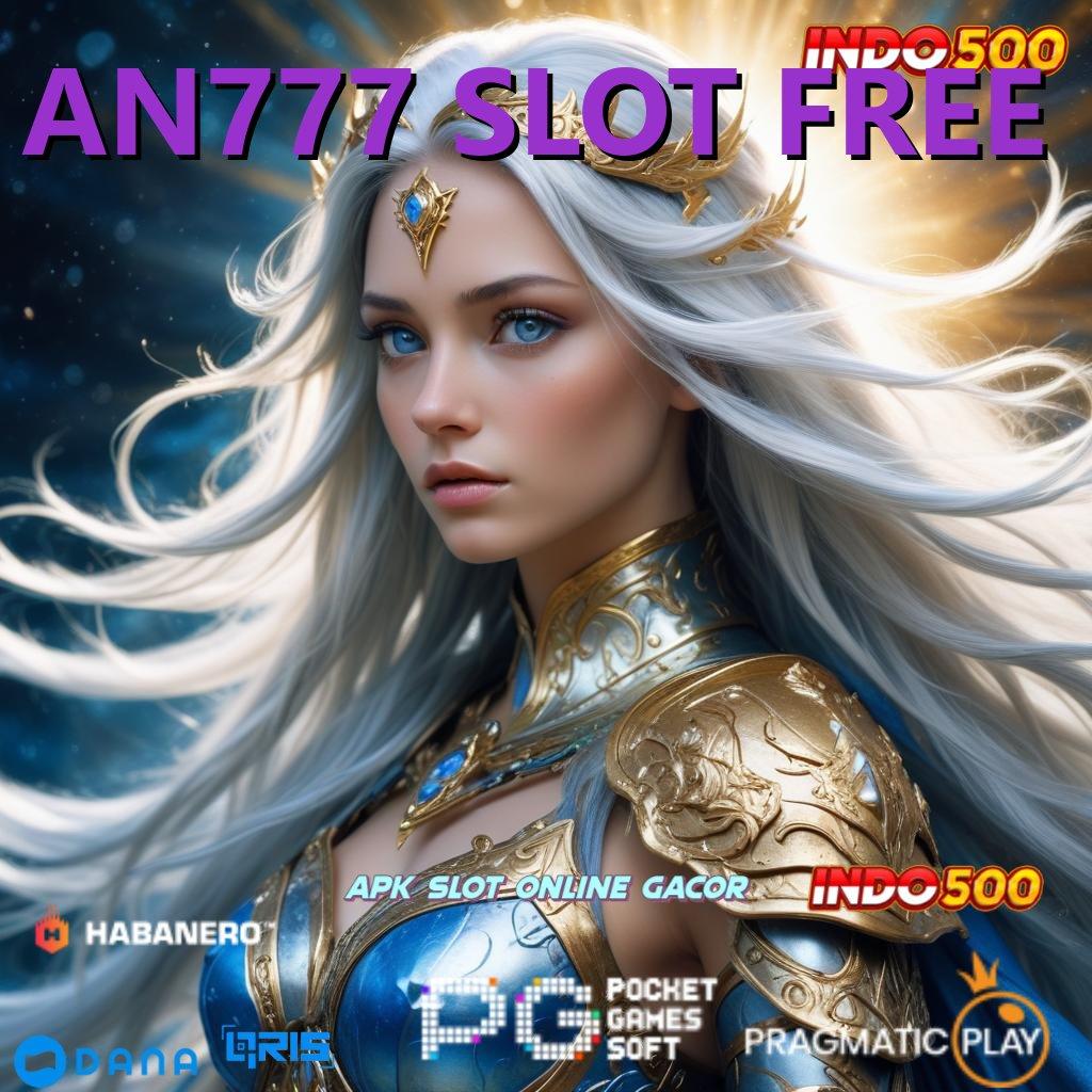 AN777 SLOT FREE ➜ Rezeki Melimpah Setiap Hari Dengan Slot Bonus