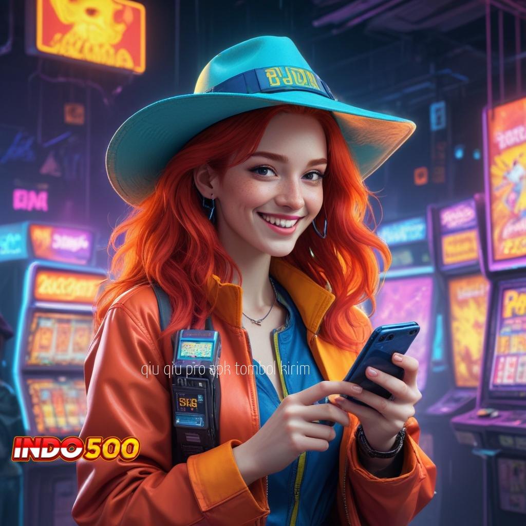 QIU QIU PRO APK TOMBOL KIRIM ✷ gacor mulus favorit semua kejutan spin