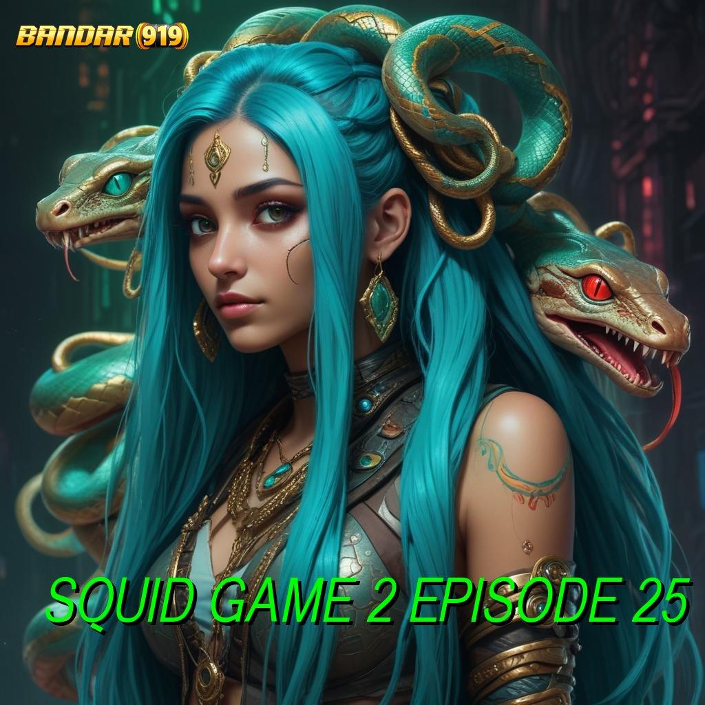 SQUID GAME 2 EPISODE 25 👉 Pilihan Praktis Bonus Langsung Tanpa Hambatan