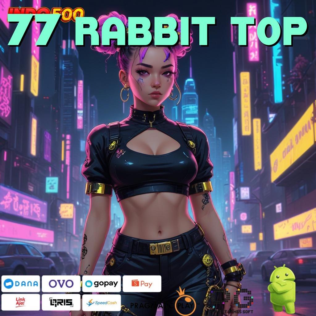 77 RABBIT TOP gampang menang jamin sultan!