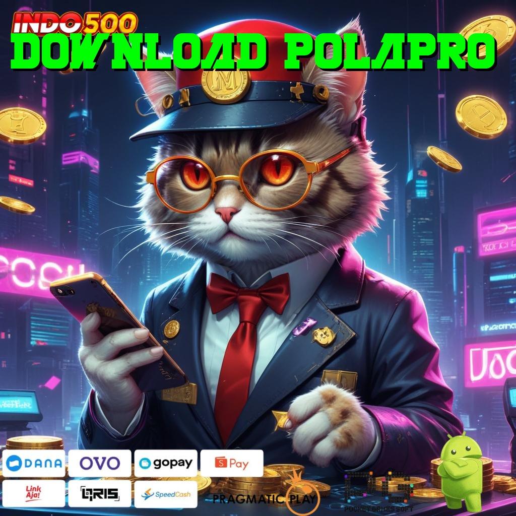 DOWNLOAD POLAPRO Pautan Aktif Gampang Kaya Dalam Sekejap