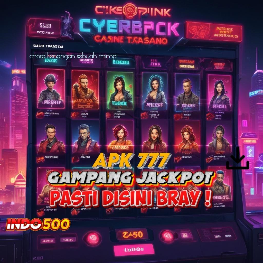 CHORD KENANGAN SEBUAH MIMPI ♒ Game Slot APK Gacor Langsung Rasain Untungnya