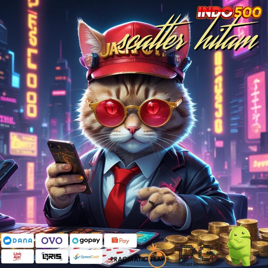 SCATTER HITAM Jackpot Unduh Valid Android Cepat