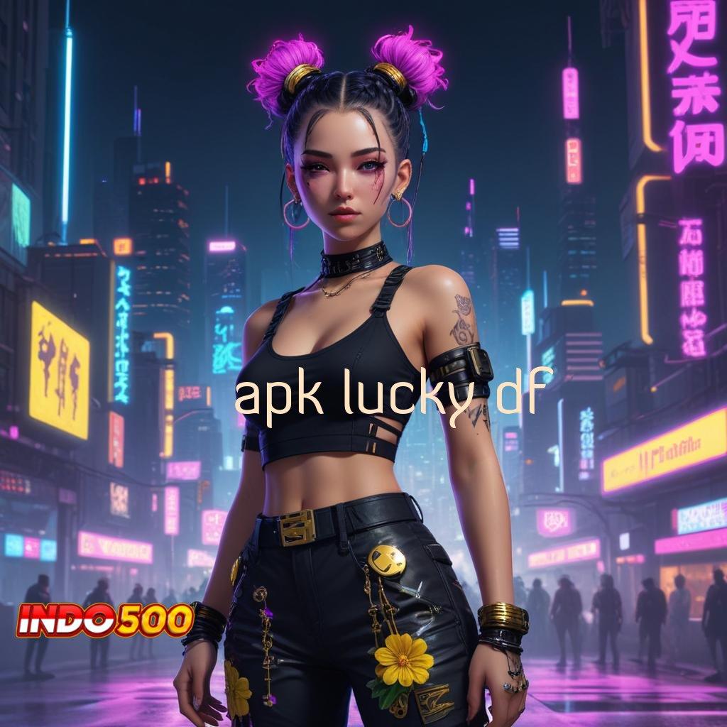 APK LUCKY DF → scatter cepat spin rizki jalan pintas ke auto maxwin