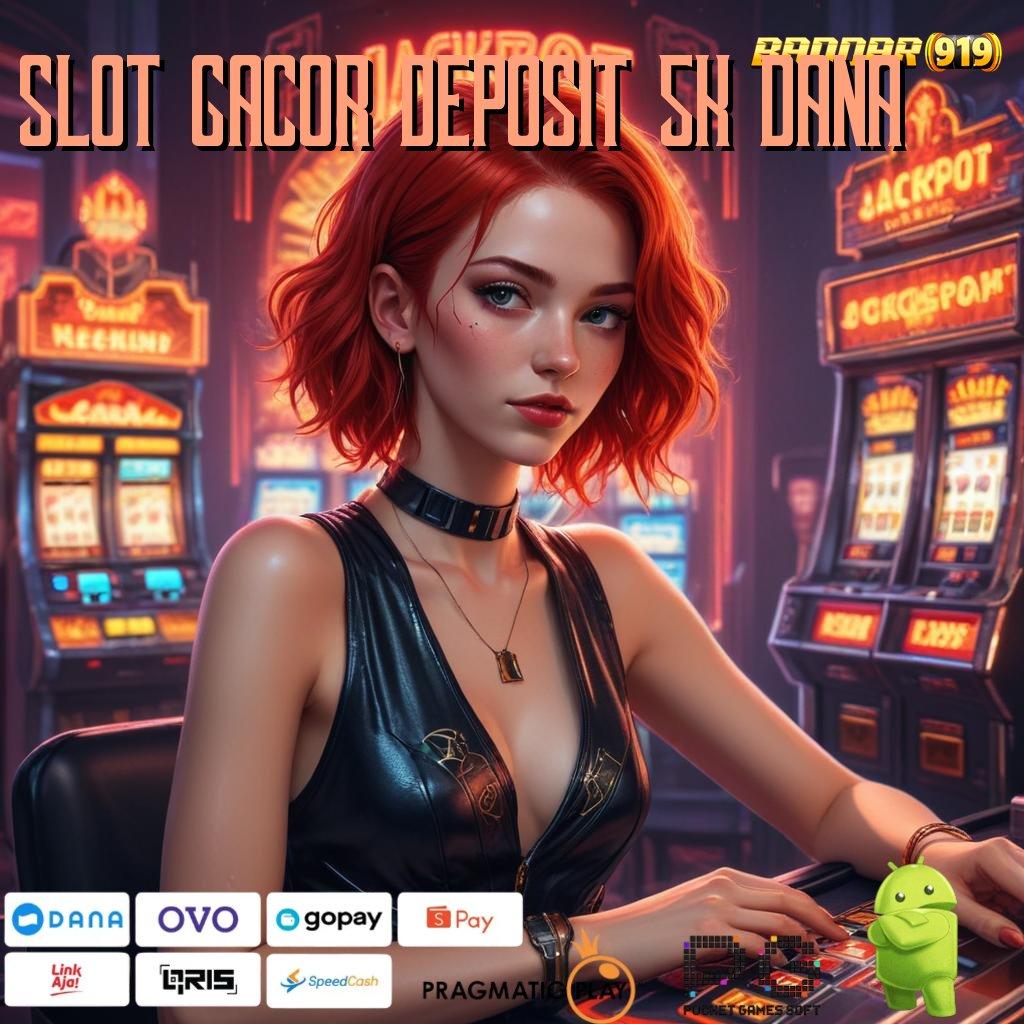 SLOT GACOR DEPOSIT 5K DANA > peluang menang terbaik dengan strategi juara