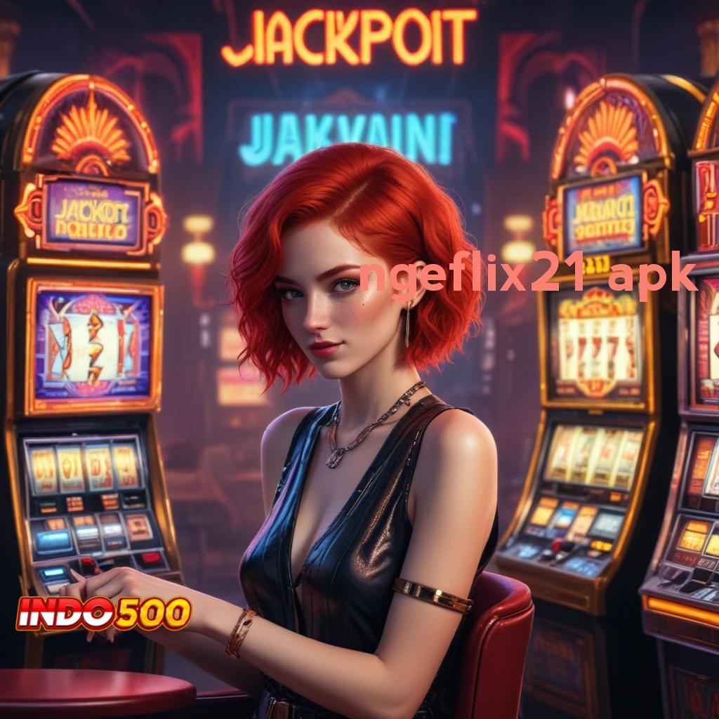 NGEFLIX21 APK Fitur Baru Jackpot Langsung Cair Cepat