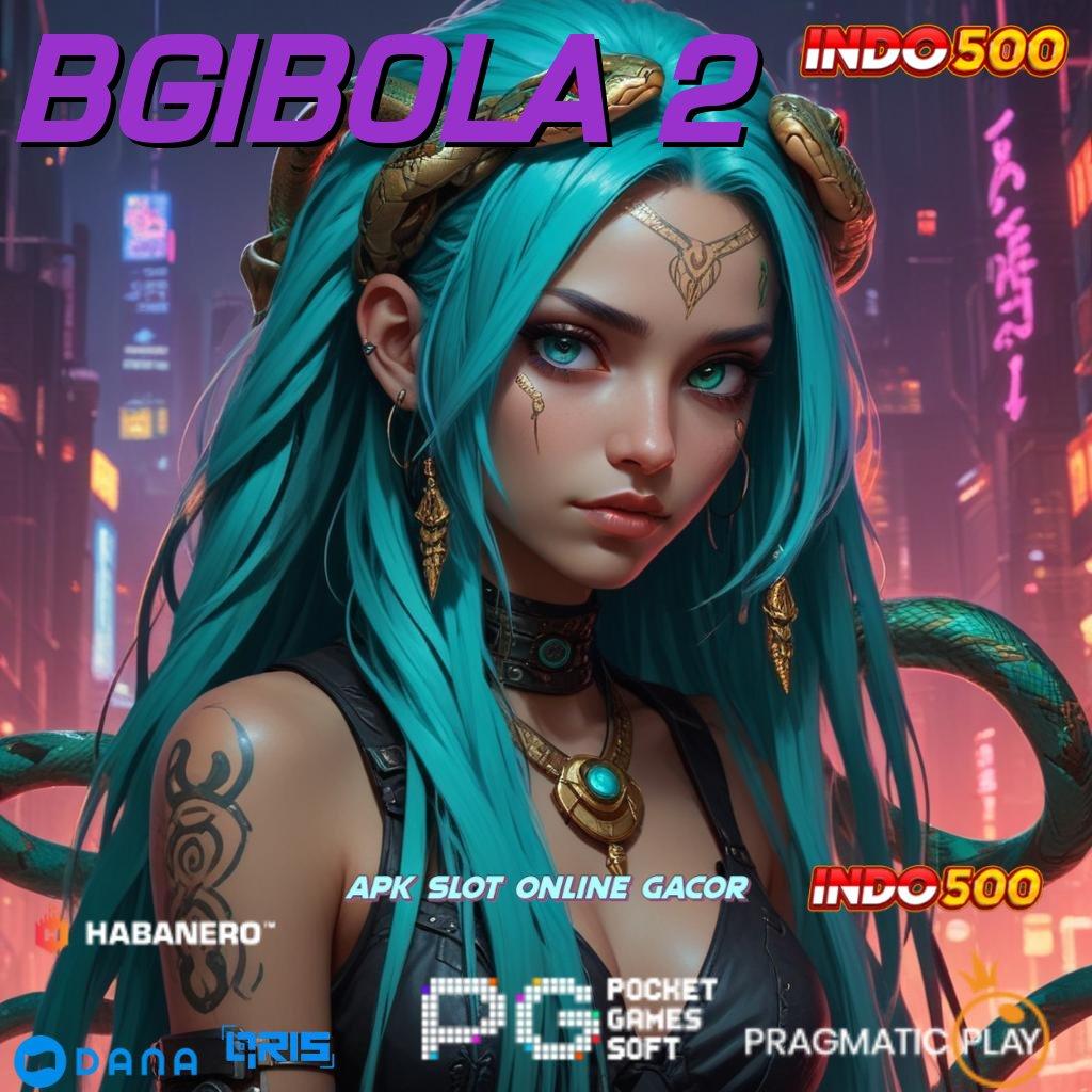 BGIBOLA 2 # Sistem Fleksibel APK Slot Uang Asli Untuk Segala Usia