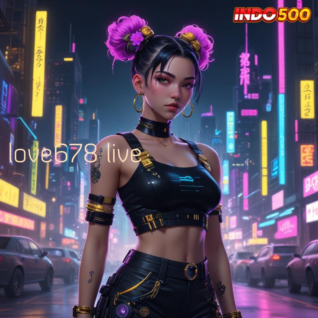 LOVE678 LIVE fasilitas umum dengan proses tanpa ribet