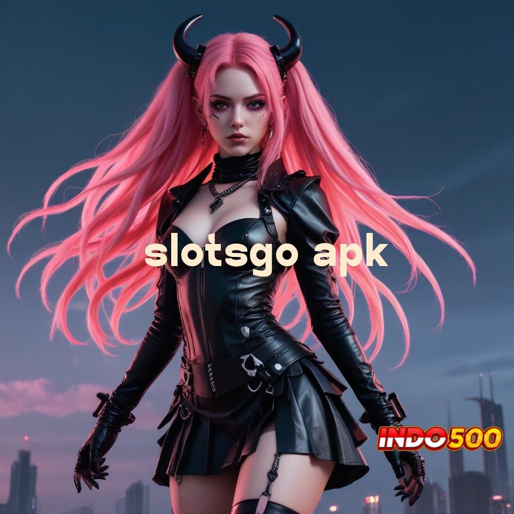 SLOTSGO APK ➿ infrastruktur dasar jalan menuju maxwin gacor