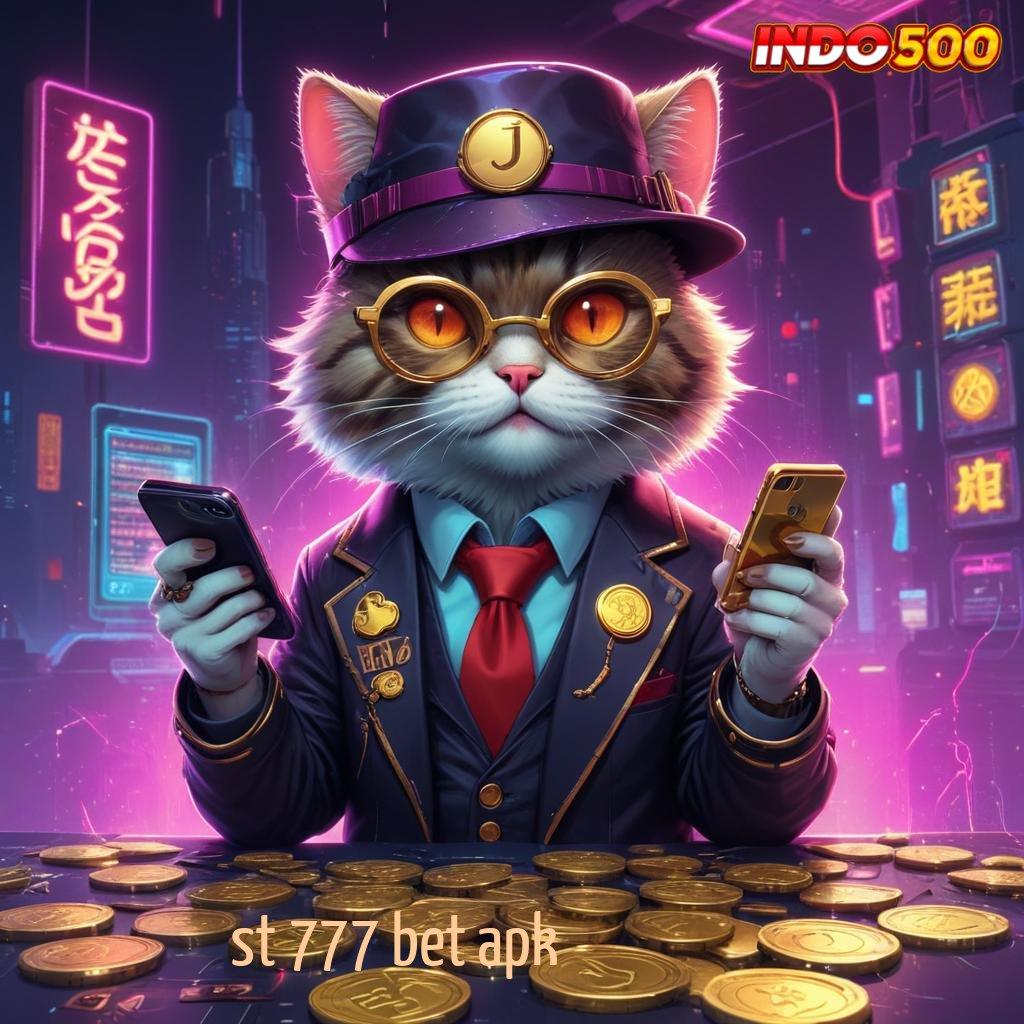 ST 777 BET APK 🥇 Akses Slot Hemat Dengan Deposit Minimal