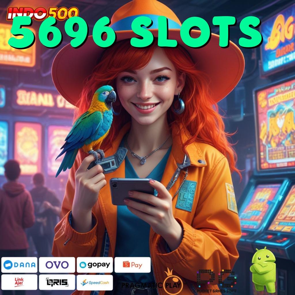 5696 SLOTS edisi android kunci harta tanpa hambatan