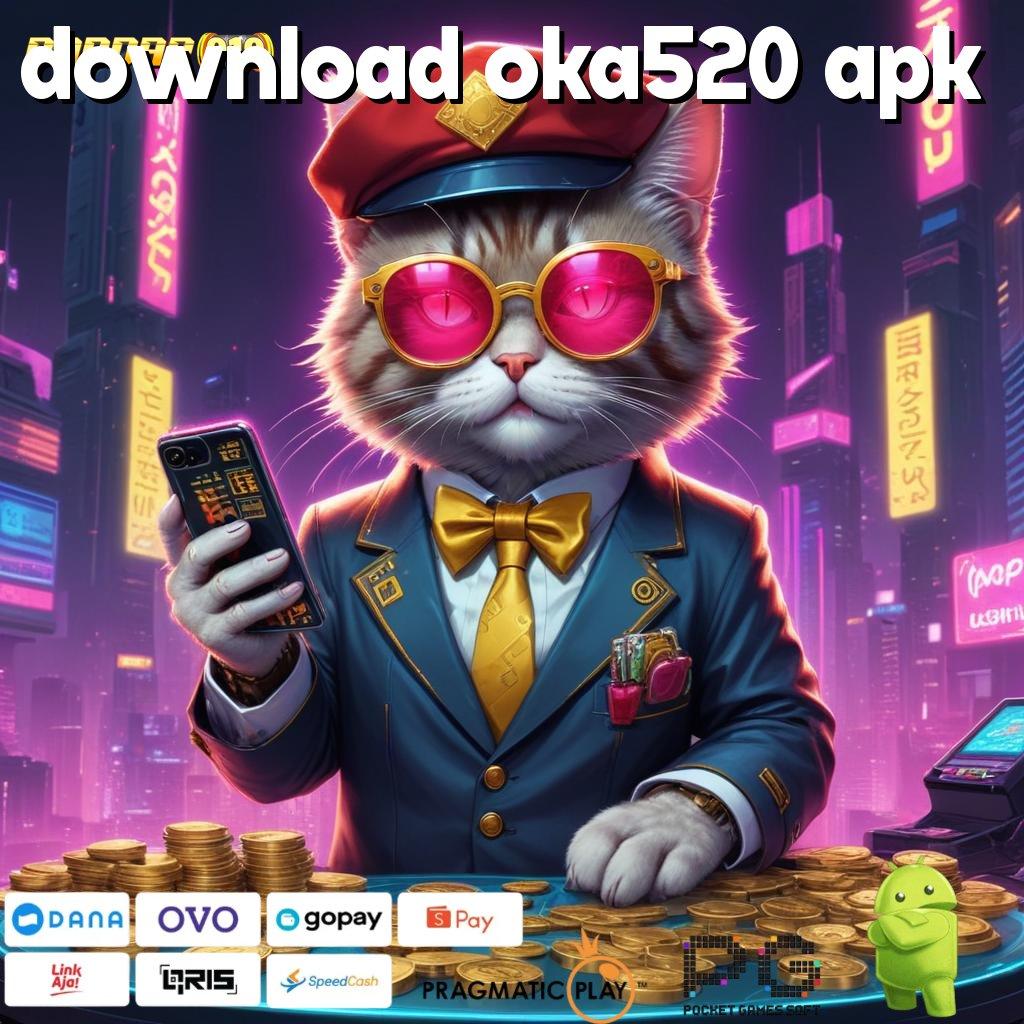 DOWNLOAD OKA520 APK @ peluang besar setiap hari