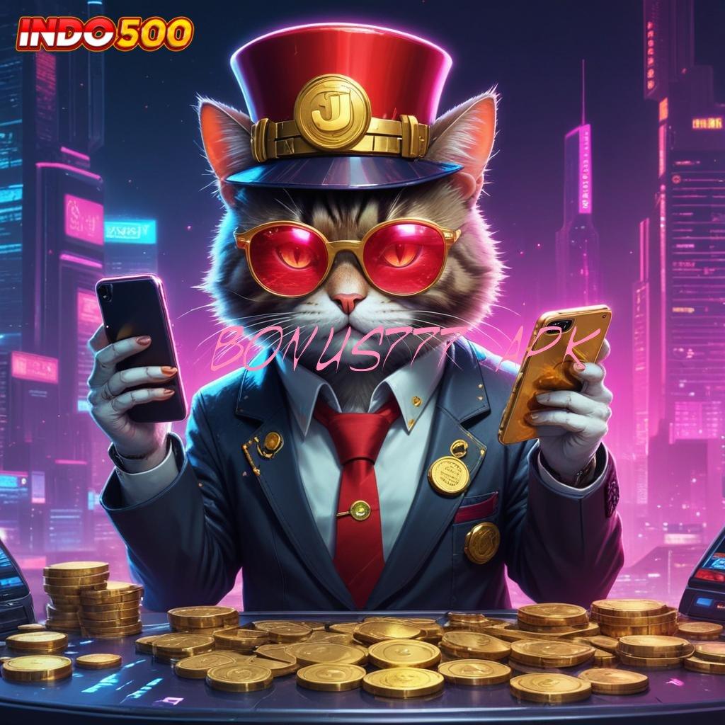 BONUS777 APK ✅ Forum Slot Gacor dengan Pilihan Bonus Melimpah