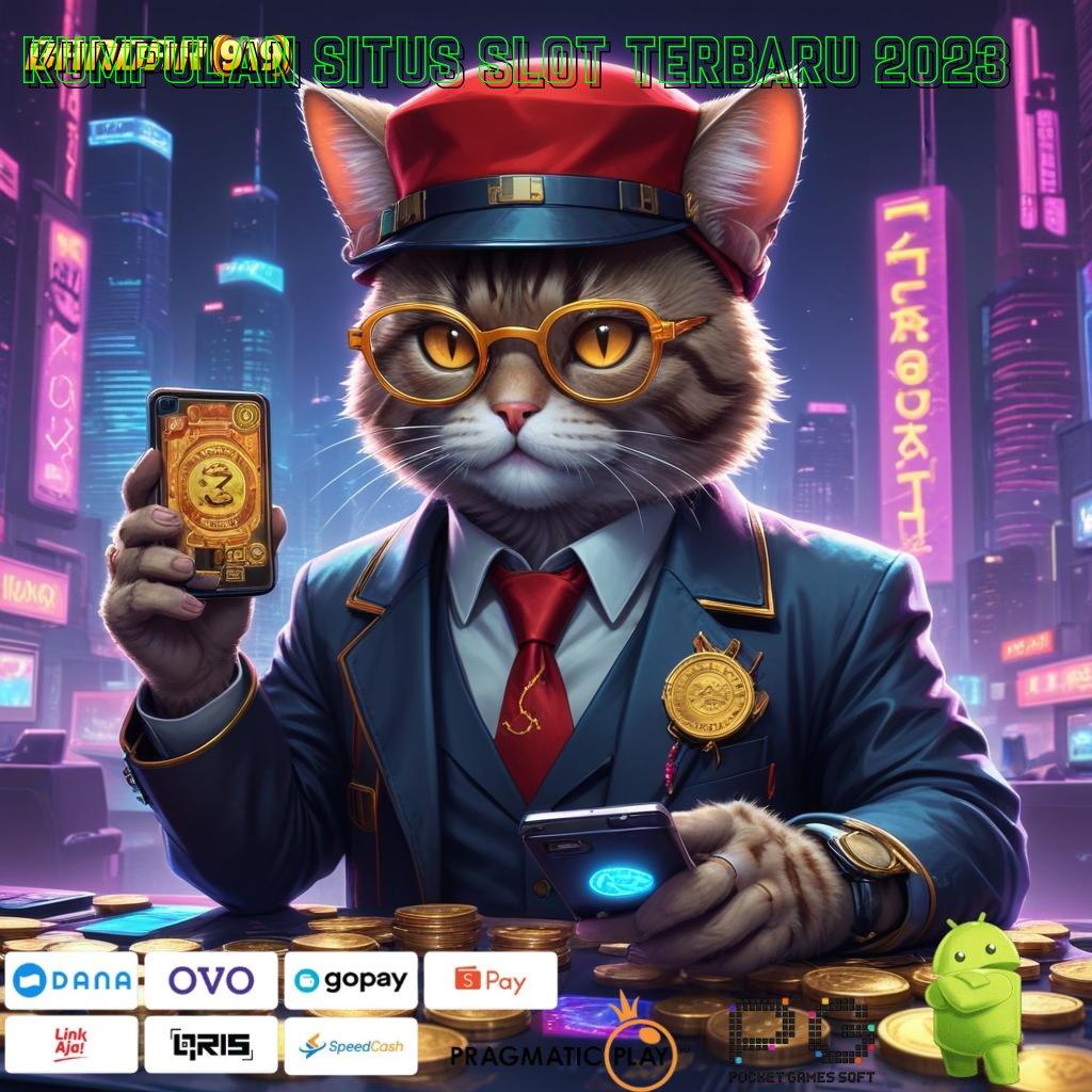 KUMPULAN SITUS SLOT TERBARU 2023 : unduh apk gratis receh bergulir fantastis terasa!