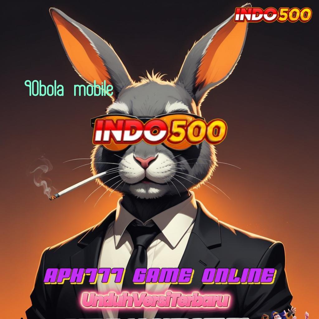 90BOLA MOBILE Unduh APK Untuk Jackpot Instan