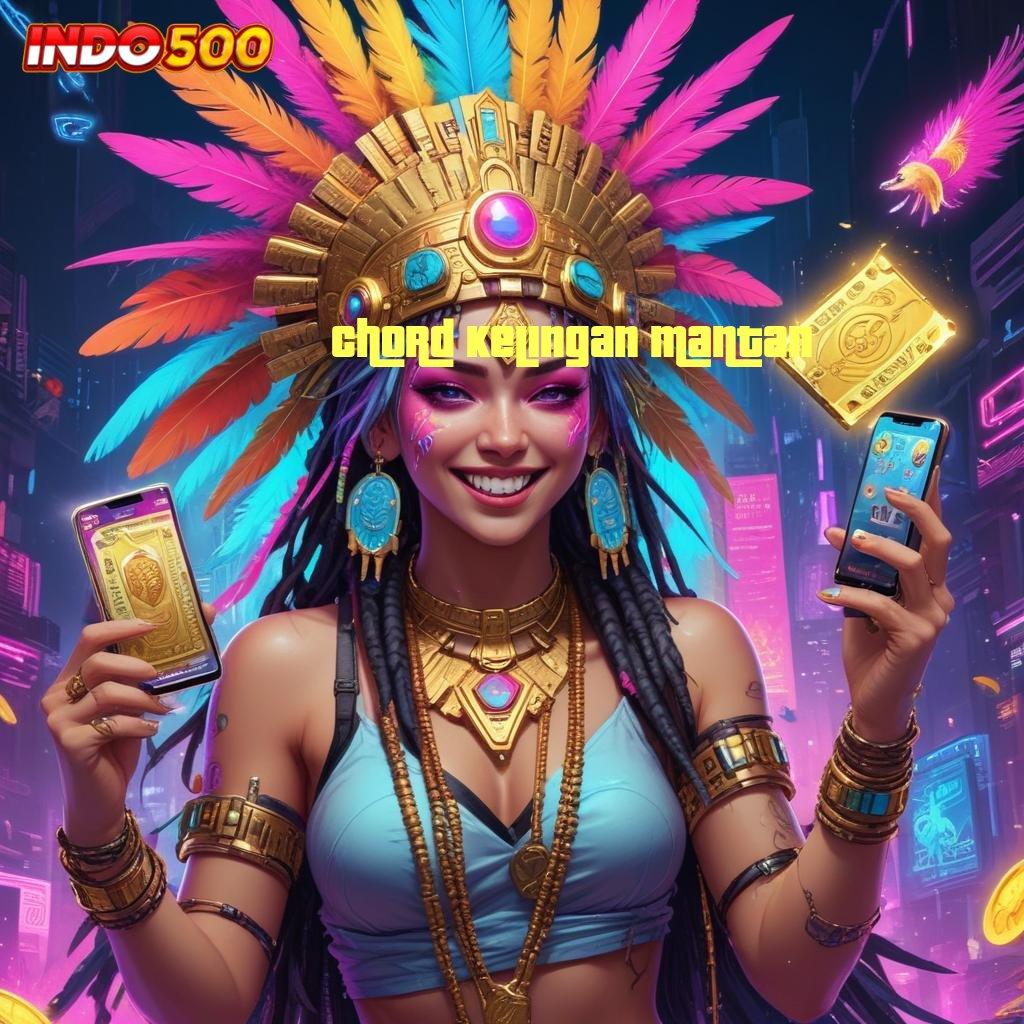 CHORD KELINGAN MANTAN ♒ Ruang Inovasi Slot Dengan Cuan Pasti Besar