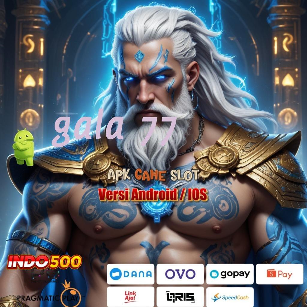 GALA 77 ➤ Langsung Dapat Gak Ribet! APK Slot Idr 777 2025 yang Membangkitkan Semangat