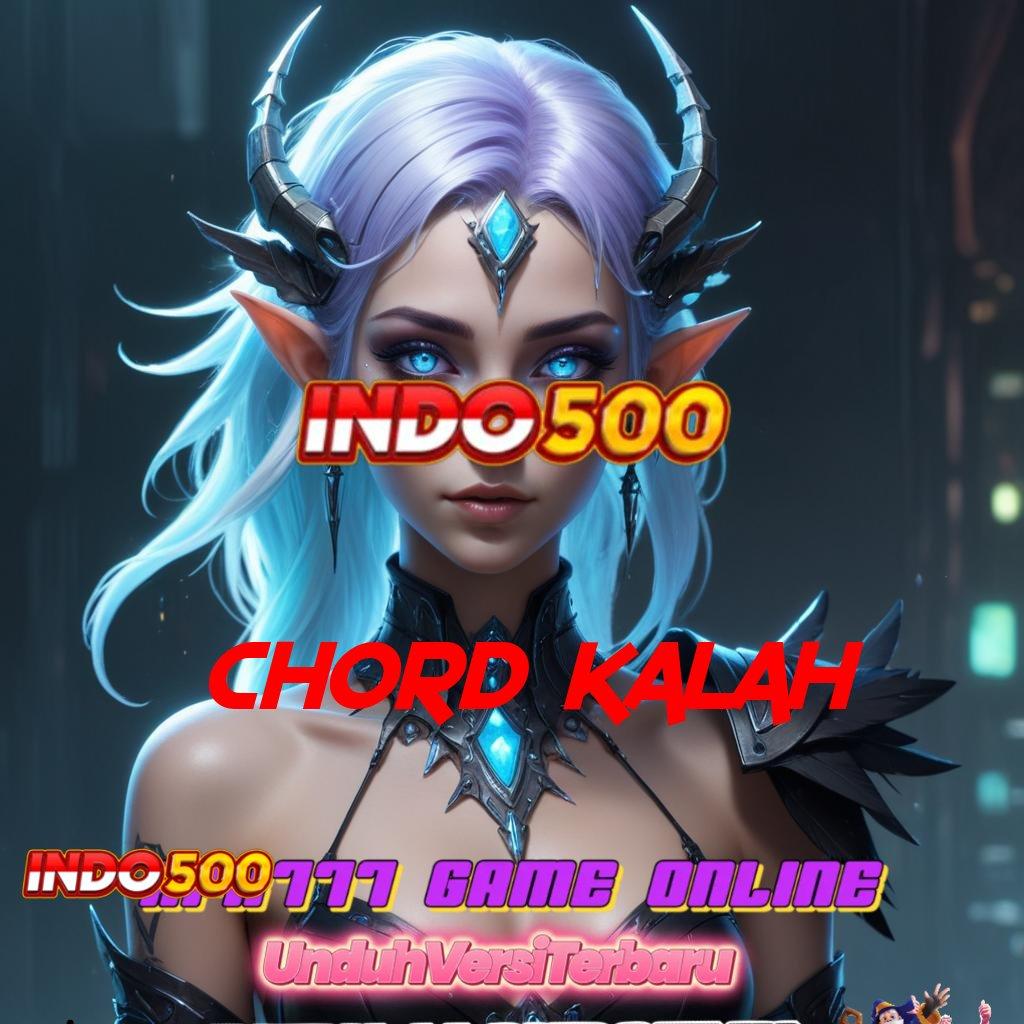 CHORD KALAH ✧ Langkah Cepat untuk Maxwin Setiap Hari