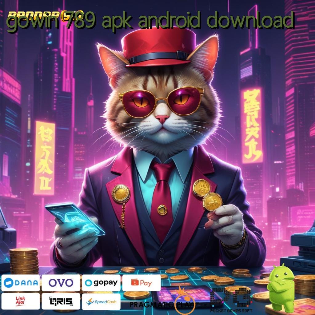 GOWIN 789 APK ANDROID DOWNLOAD # langkah kerja gampang main slot jackpot besar