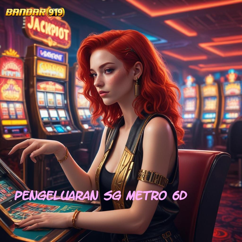 PENGELUARAN SG METRO 6D 🧡 Prima Server Slot Online Penghasil Uang