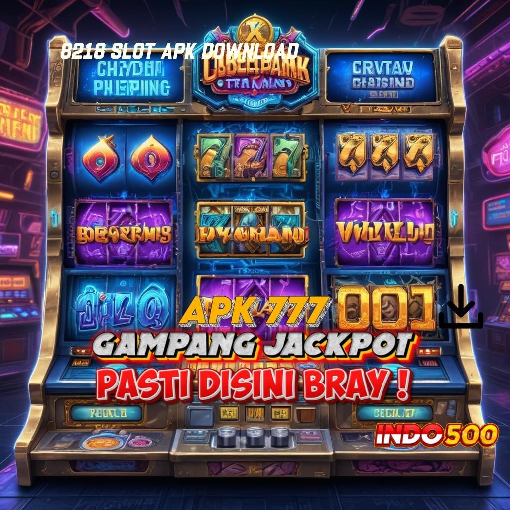 8218 SLOT APK DOWNLOAD 🚀 maxwin mulai