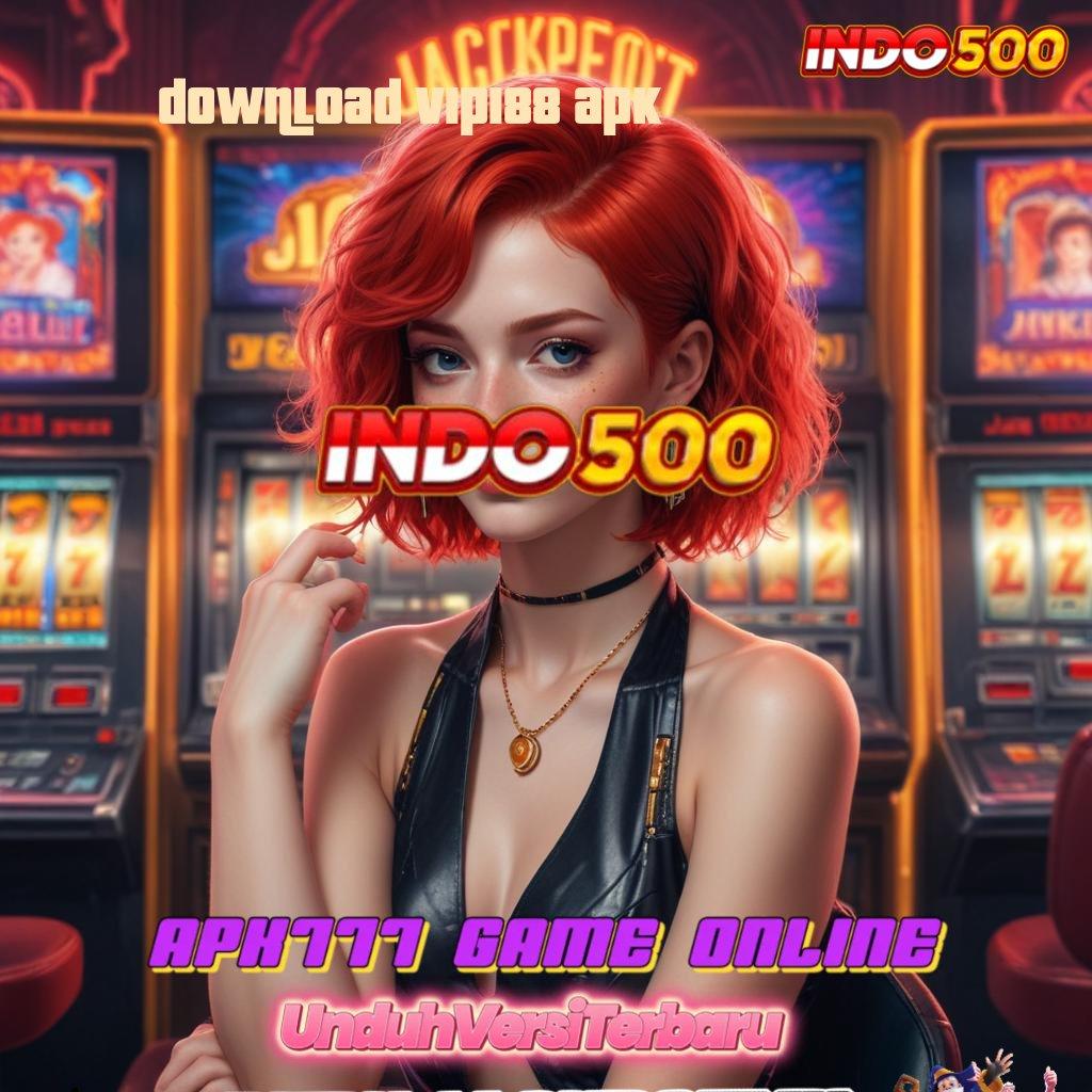 DOWNLOAD VIP188 APK ⇉ jaminan tertulis scatter gampang langsung wd