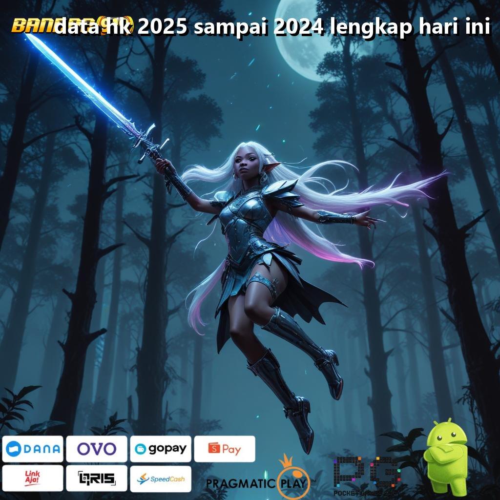 DATA HK 2025 SAMPAI 2024 LENGKAP HARI INI # depo shopeepay ringan 5k