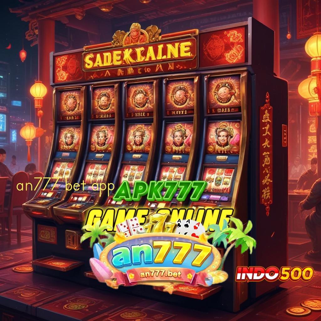 AN777 BET APP ⇉ Login Hari Ini Untuk Bonus Paling Gacor