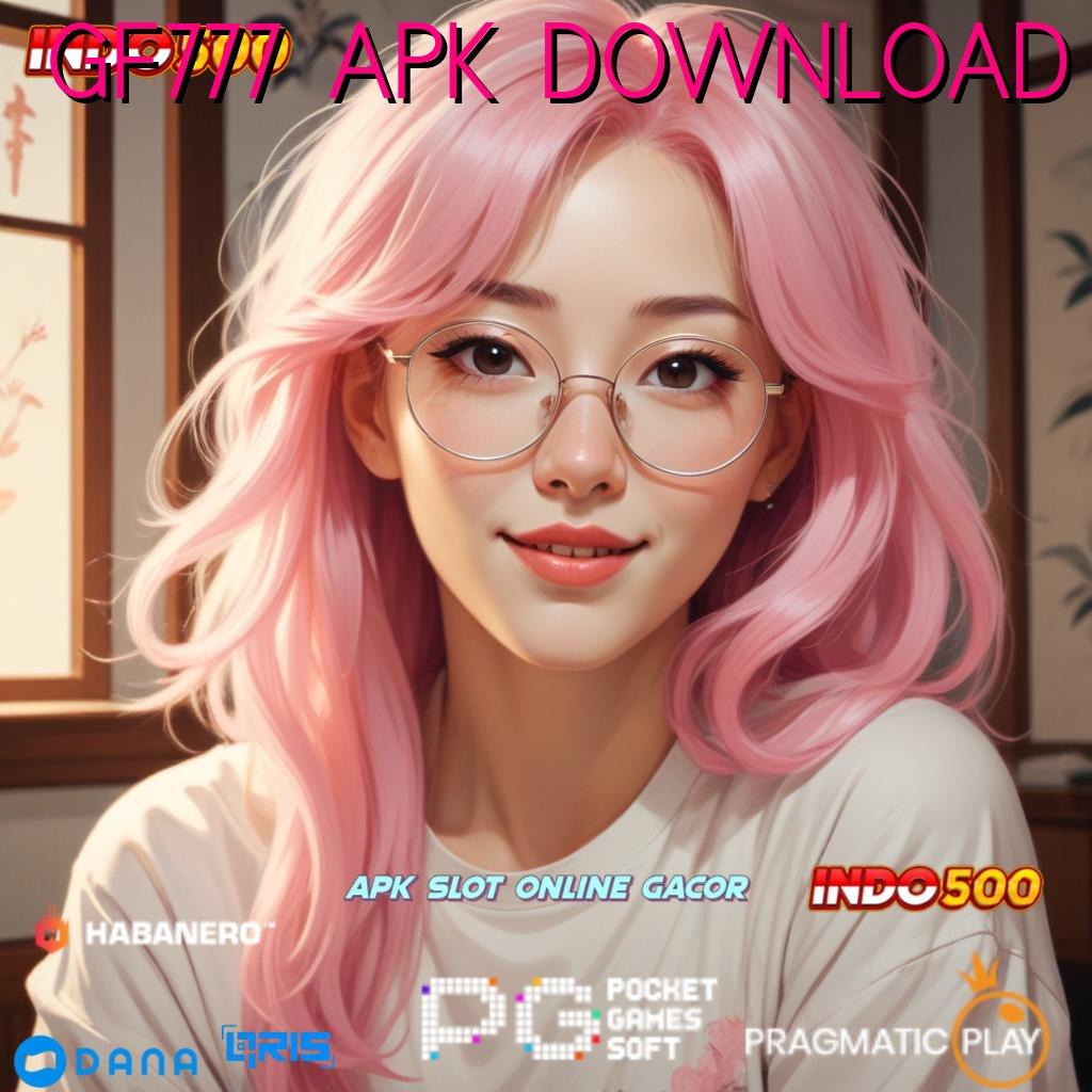 GF777 APK DOWNLOAD 🚀 utama akun baru