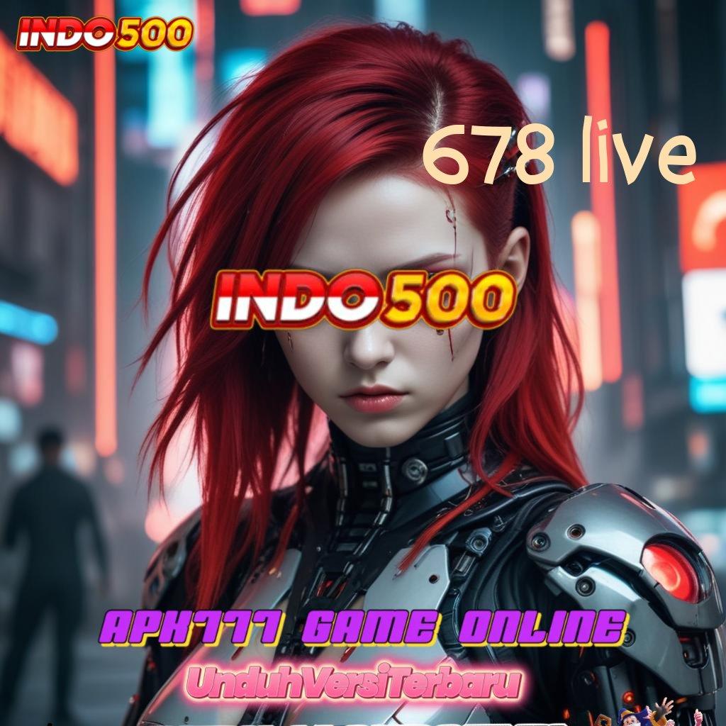 678 LIVE 🧡 Memfasilitasi Mesin Baru Langsung Gacor Cepat