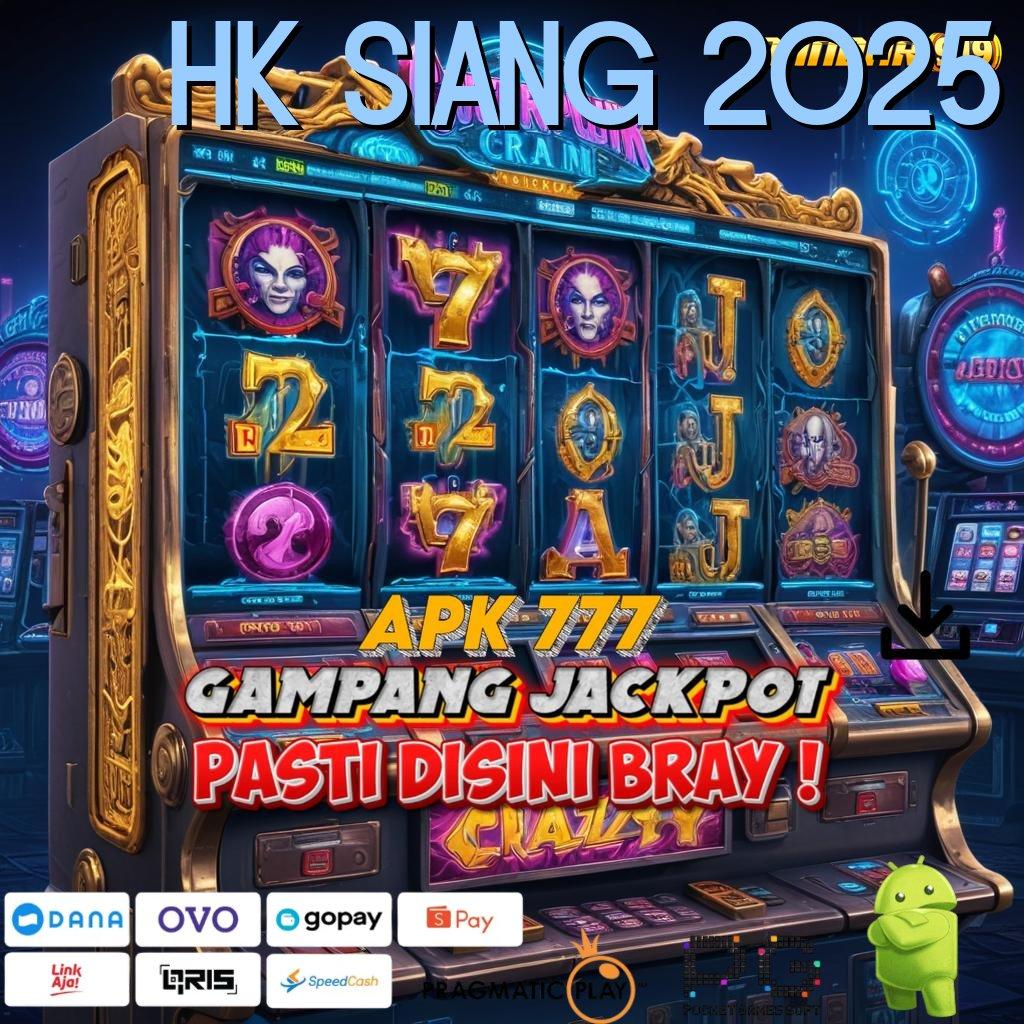 HK SIANG 2025 : hadiah jackpot menanti untuk pemenang setor kilat