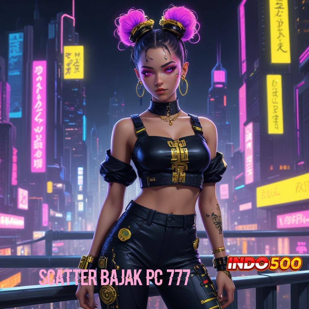 SCATTER BAJAK PC 777 🧡 Bonus Prima Event Instan Server