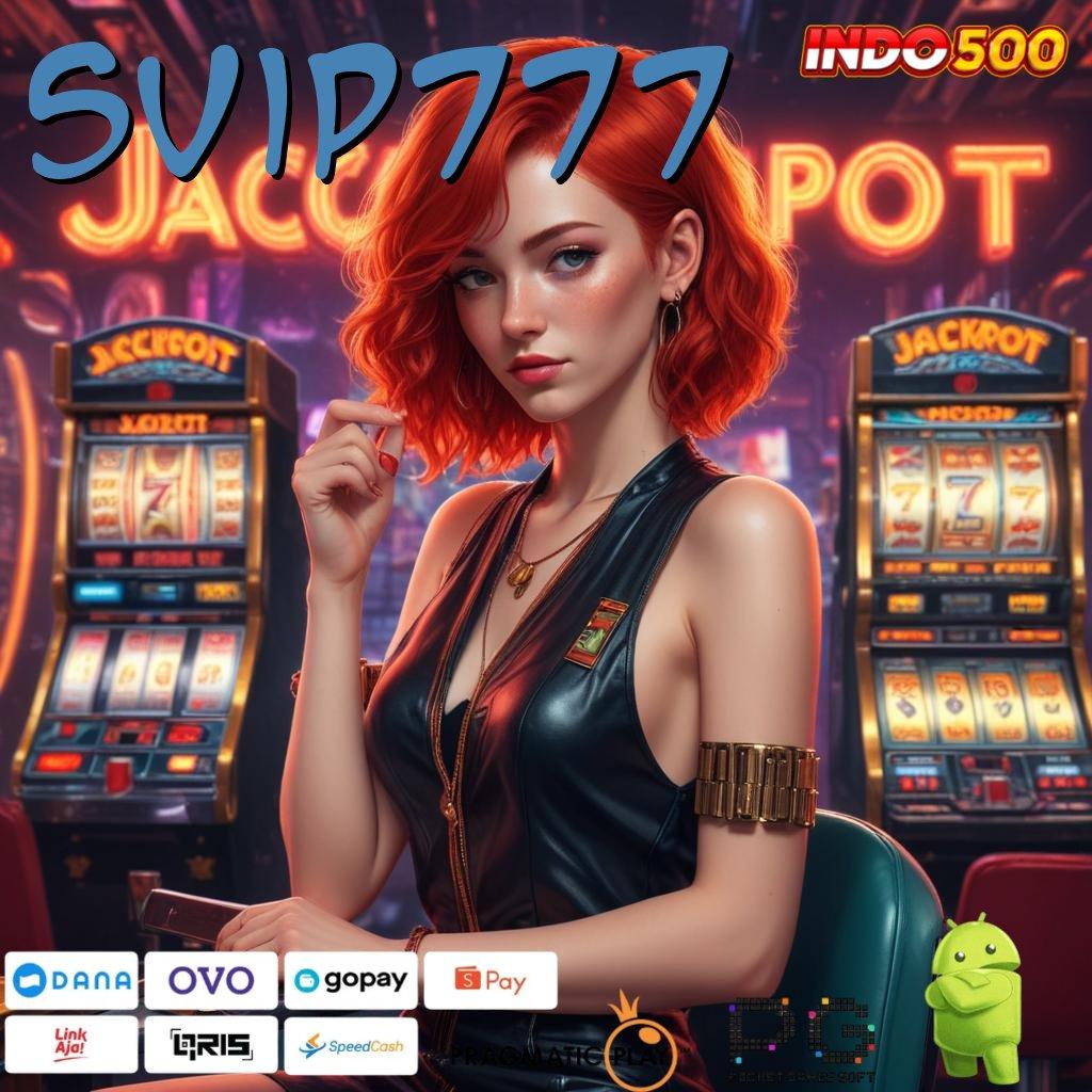 SVIP777 langsung maxwin, update terbaru jackpot tiada hambatan