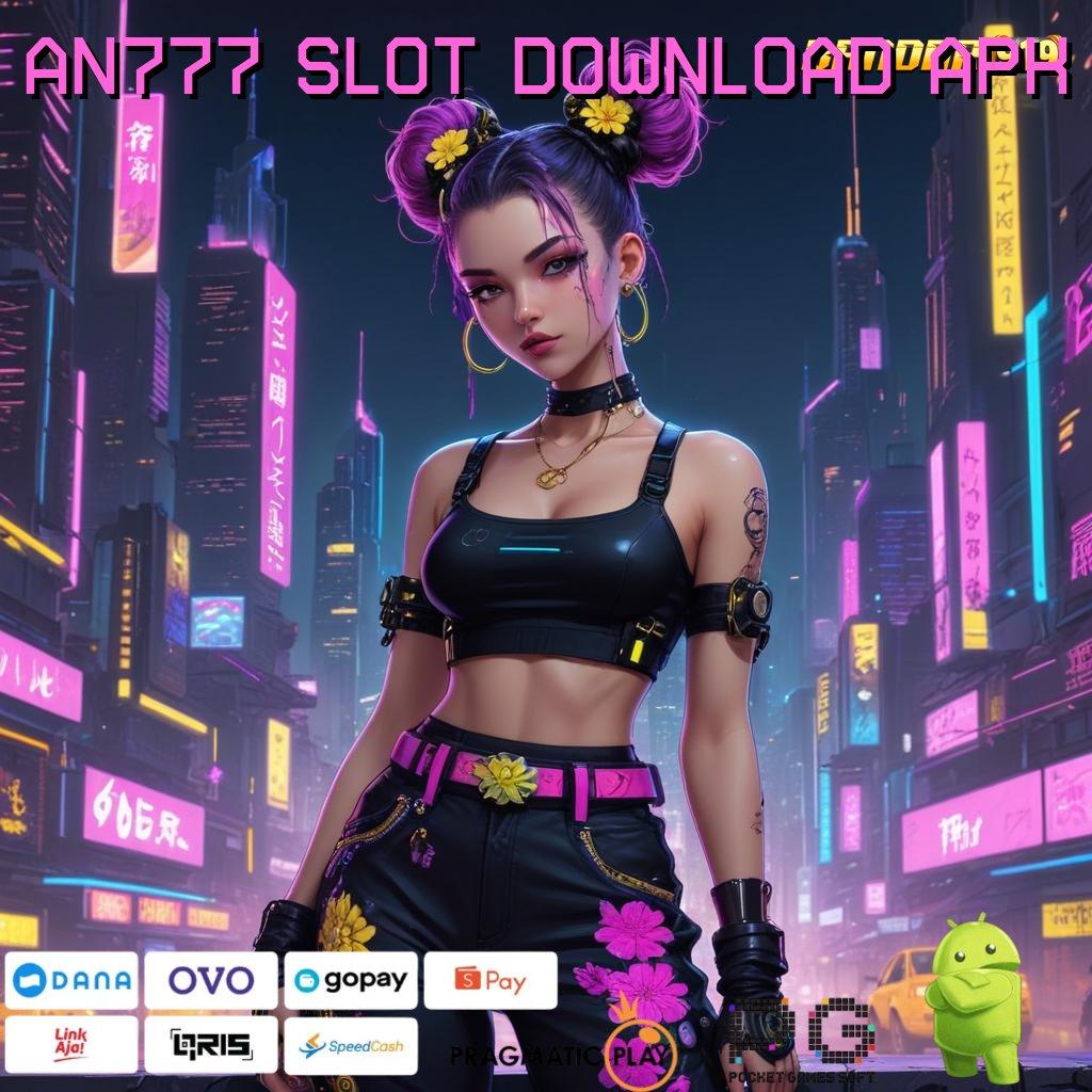 AN777 SLOT DOWNLOAD APK @ kombinasi skill dan hoki