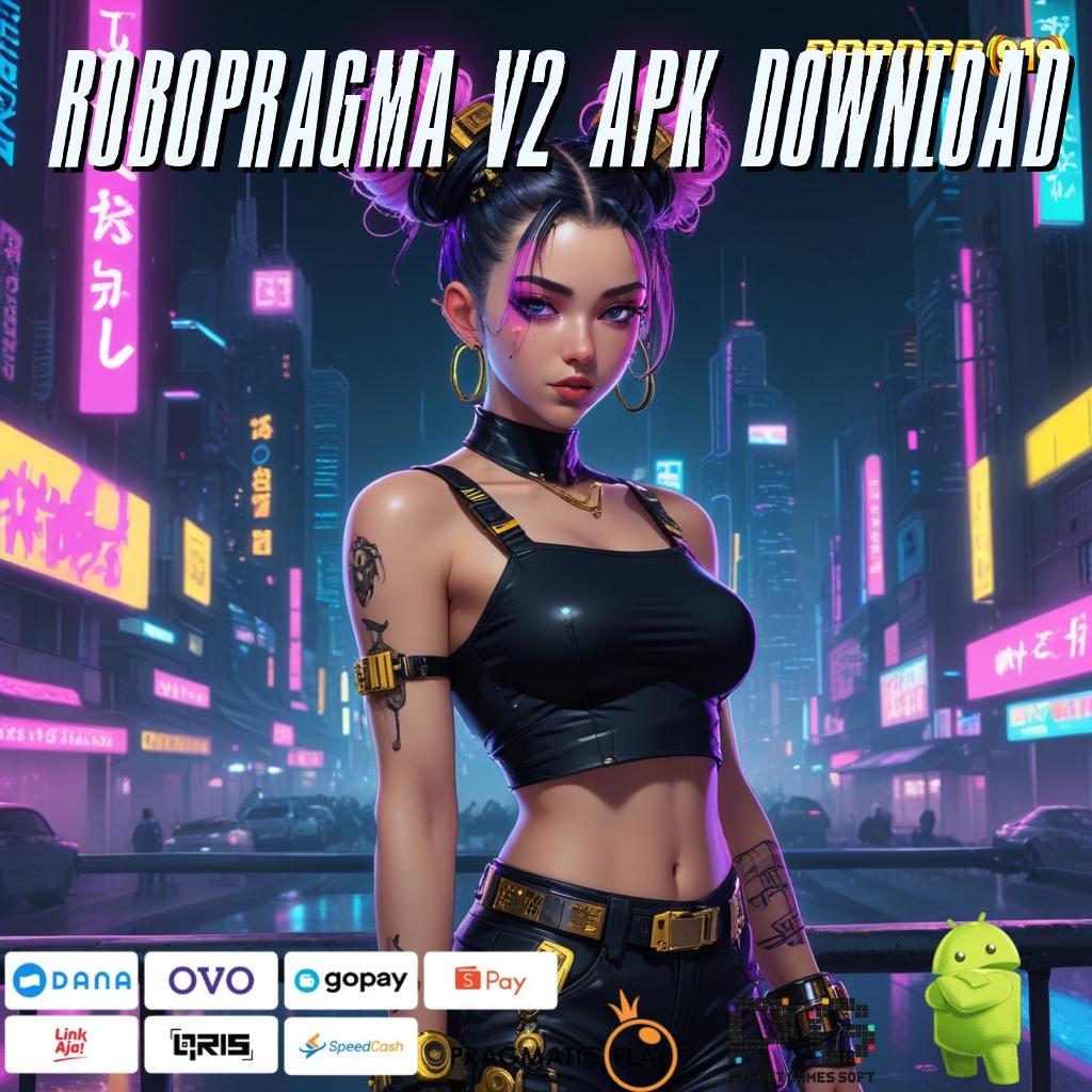 ROBOPRAGMA V2 APK DOWNLOAD : panduan mudah raih hasil maksimal